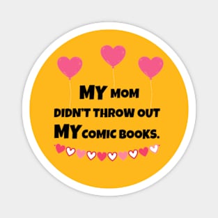 MY Mom Didn't Throw Out MY Comic Books Magnet